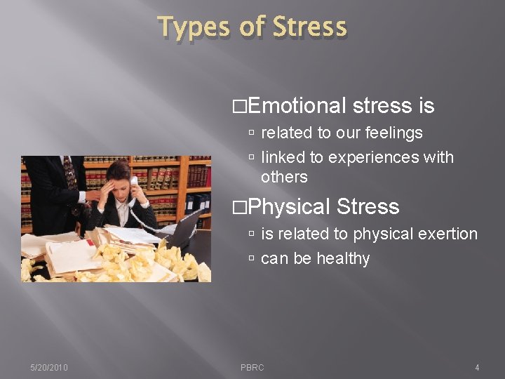 Types of Stress �Emotional stress is related to our feelings linked to experiences with