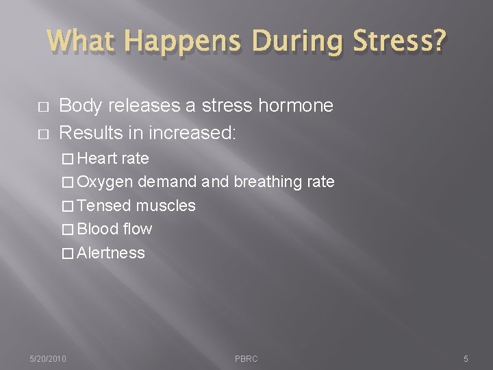 What Happens During Stress? � � Body releases a stress hormone Results in increased: