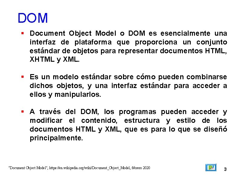 DOM Document Object Model o DOM es esencialmente una interfaz de plataforma que proporciona