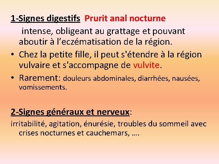 1 -Signes digestifs Prurit anal nocturne intense, obligeant au grattage et pouvant aboutir à