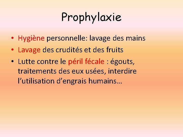 Prophylaxie • Hygiène personnelle: lavage des mains • Lavage des crudités et des fruits