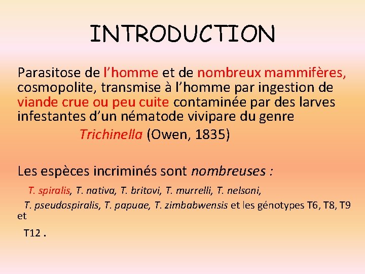 INTRODUCTION Parasitose de l’homme et de nombreux mammifères, cosmopolite, transmise à l’homme par ingestion