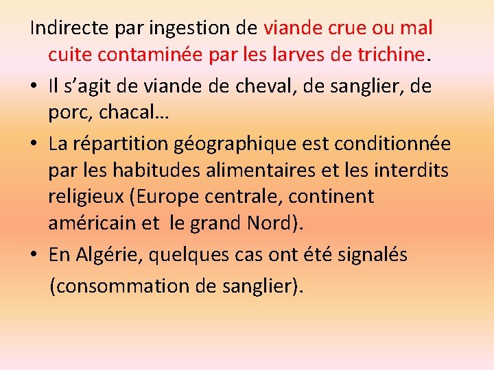 Indirecte par ingestion de viande crue ou mal cuite contaminée par les larves de