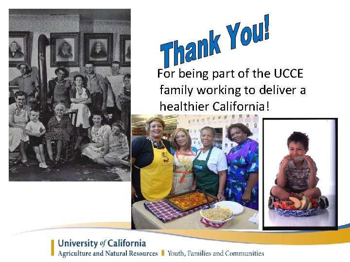 For being part of the UCCE family working to deliver a healthier California! 