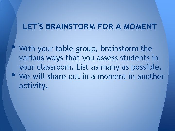 LET'S BRAINSTORM FOR A MOMENT • With your table group, brainstorm the • various