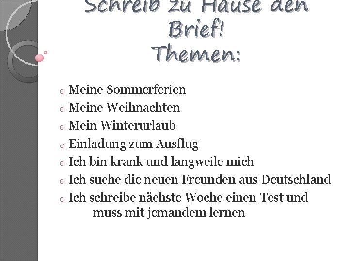 Schreib zu Hause den Brief! Themen: o Meine Sommerferien o Meine Weihnachten o Mein