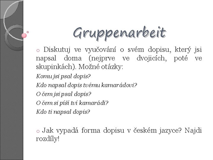 Gruppenarbeit Diskutuj ve vyučování o svém dopisu, který jsi napsal doma (nejprve ve dvojicích,