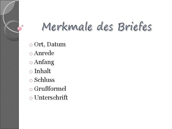 Merkmale des Briefes o Ort, Datum o Anrede o Anfang o Inhalt o Schluss