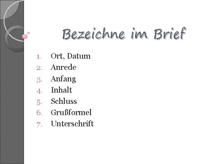 Bezeichne im Brief 1. 2. 3. 4. 5. 6. 7. Ort, Datum Anrede Anfang