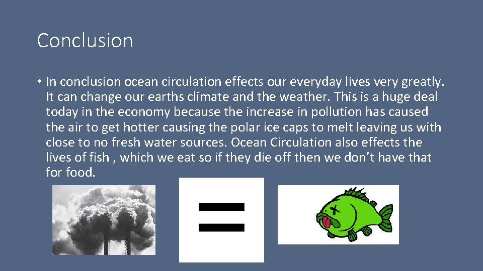 Conclusion • In conclusion ocean circulation effects our everyday lives very greatly. It can