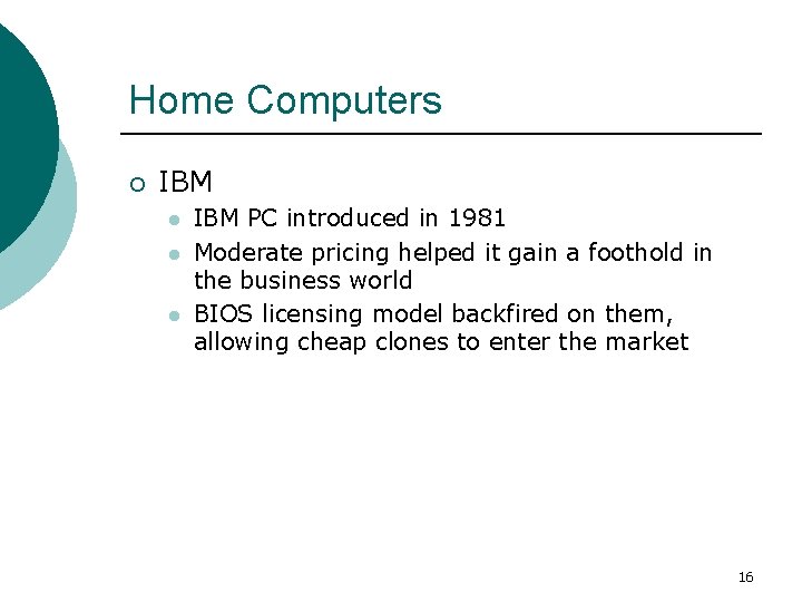 Home Computers ¡ IBM l l l IBM PC introduced in 1981 Moderate pricing