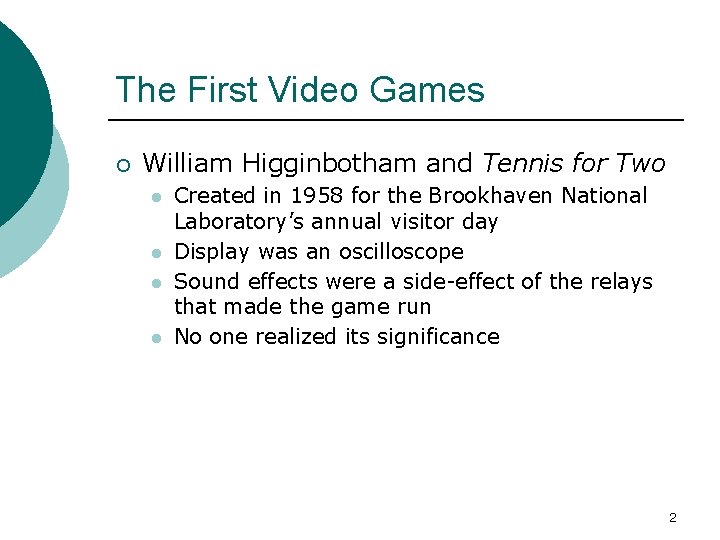 The First Video Games ¡ William Higginbotham and Tennis for Two l l Created