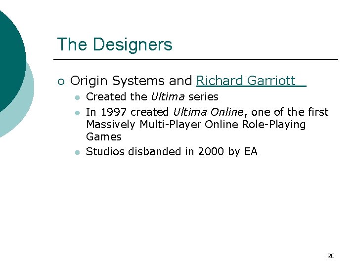 The Designers ¡ Origin Systems and Richard Garriott l l l Created the Ultima