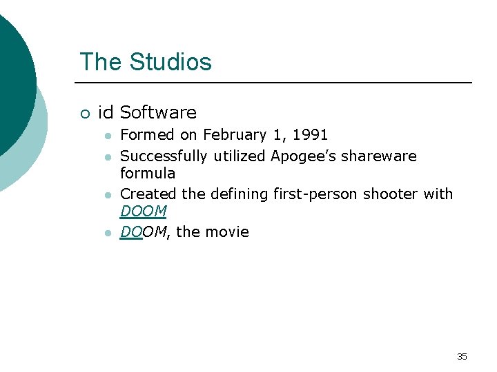 The Studios ¡ id Software l l Formed on February 1, 1991 Successfully utilized