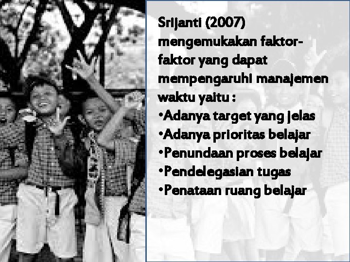 Srijanti (2007) mengemukakan faktor yang dapat mempengaruhi manajemen waktu yaitu : • Adanya target