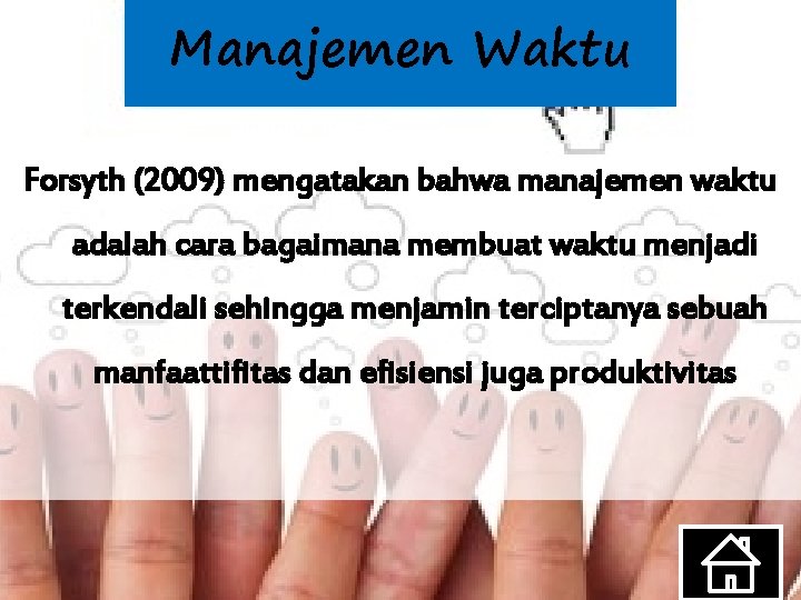 Manajemen Waktu Forsyth (2009) mengatakan bahwa manajemen waktu adalah cara bagaimana membuat waktu menjadi