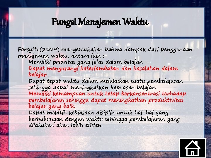 Fungsi Manajemen Waktu Forsyth (2009) mengemukakan bahwa dampak dari penggunaan manajemen waktu, antara lain