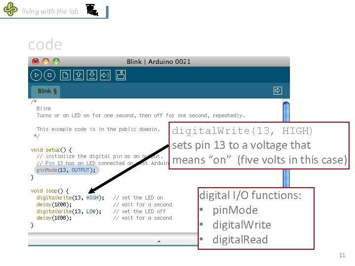 living with the lab code digital. Write(13, HIGH) sets pin 13 to a voltage