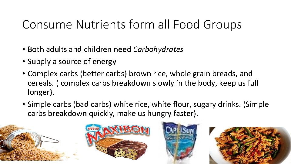 Consume Nutrients form all Food Groups • Both adults and children need Carbohydrates •