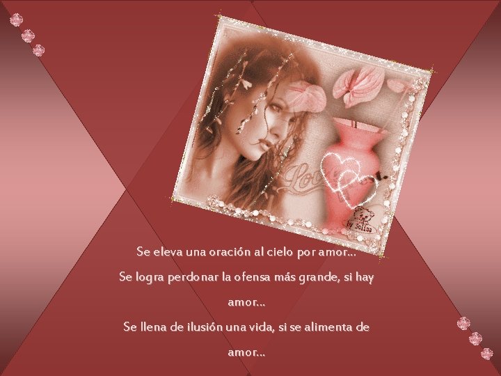 Se eleva una oración al cielo por amor. . . Se logra perdonar la