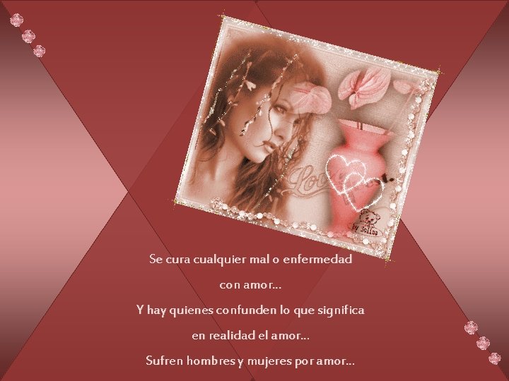 Se cura cualquier mal o enfermedad con amor. . . Y hay quienes confunden