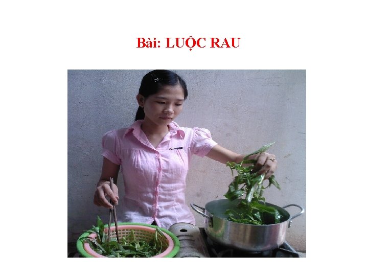 Bài: LUỘC RAU 