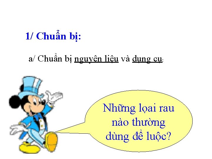 1/ Chuẩn bị: a/ Chuẩn bị nguyên liệu và dụng cụ: Những lọai rau