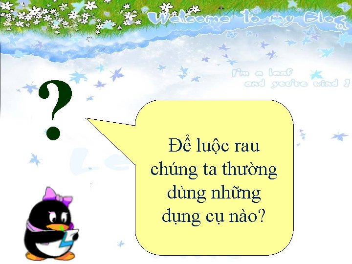 ? Để luộc rau chúng ta thường dùng những dụng cụ nào? 