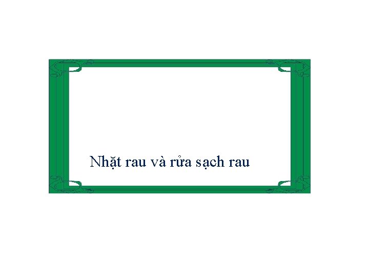 Nhặt rau và rửa sạch rau 