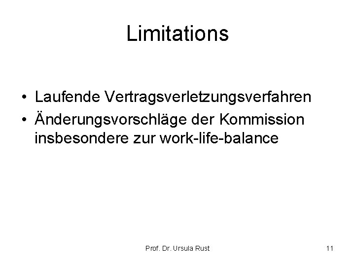 Limitations • Laufende Vertragsverletzungsverfahren • Änderungsvorschläge der Kommission insbesondere zur work-life-balance Prof. Dr. Ursula