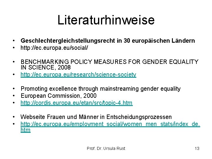 Literaturhinweise • Geschlechtergleichstellungsrecht in 30 europäischen Ländern • http: //ec. europa. eu/social/ • BENCHMARKING