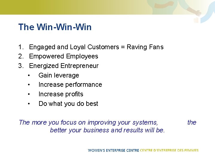The Win-Win 1. Engaged and Loyal Customers = Raving Fans 2. Empowered Employees 3.