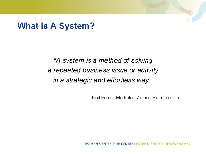 What Is A System? “A system is a method of solving a repeated business