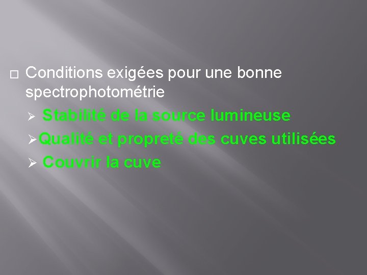 � Conditions exigées pour une bonne spectrophotométrie Ø Stabilité de la source lumineuse Ø