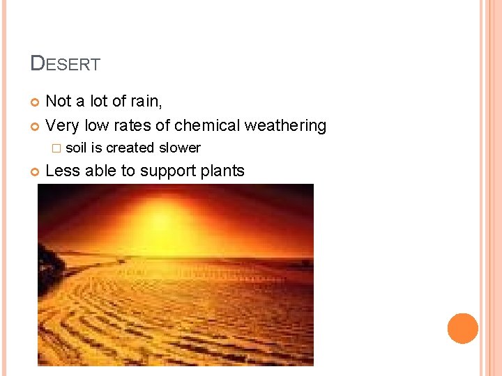 DESERT Not a lot of rain, Very low rates of chemical weathering � soil