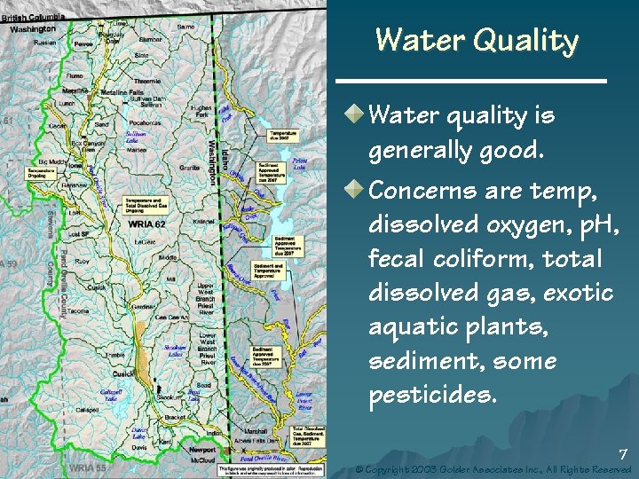 Water Quality Water quality is generally good. Concerns are temp, dissolved oxygen, p. H,