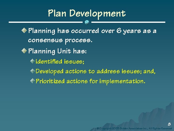 Plan Development Planning has occurred over 6 years as a consensus process. Planning Unit