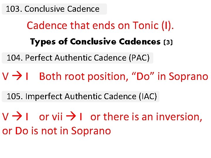 103. Conclusive Cadence that ends on Tonic (I). Types of Conclusive Cadences (3) 104.