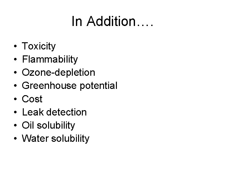 In Addition…. • • Toxicity Flammability Ozone-depletion Greenhouse potential Cost Leak detection Oil solubility
