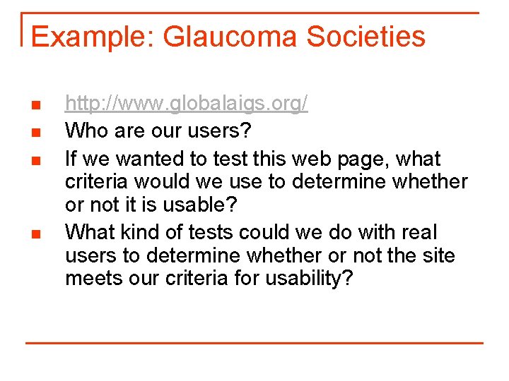 Example: Glaucoma Societies n n http: //www. globalaigs. org/ Who are our users? If