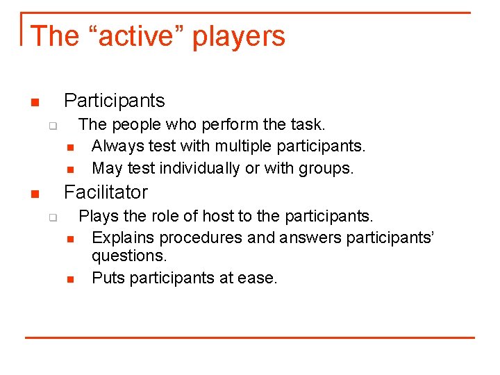 The “active” players Participants n q The people who perform the task. n Always