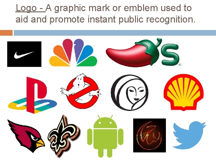 Logo - A graphic mark or emblem used to aid and promote instant public