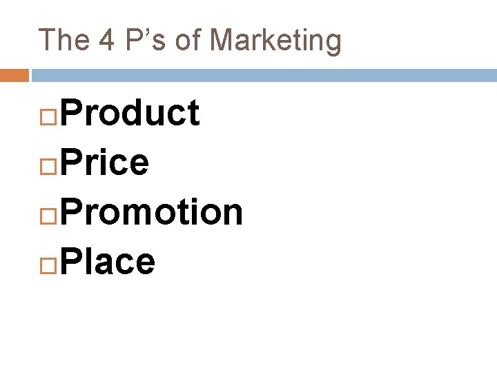 The 4 P’s of Marketing Product Price Promotion Place 