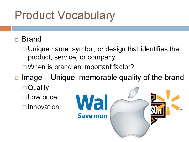 Product Vocabulary Brand � Unique name, symbol, or design that identifies the product, service,