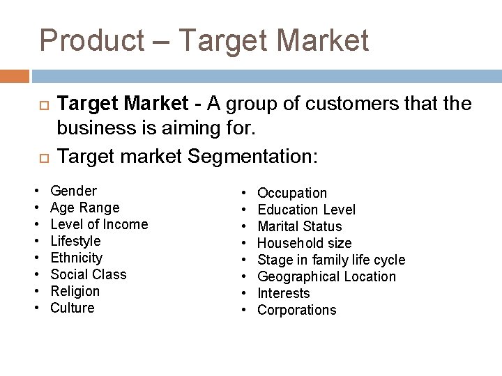 Product – Target Market • • Target Market - A group of customers that