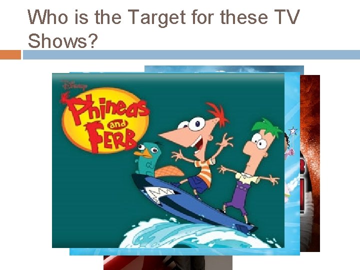 Who is the Target for these TV Shows? 