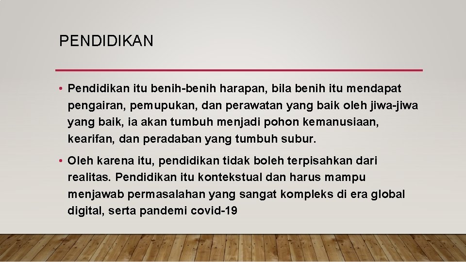 PENDIDIKAN • Pendidikan itu benih-benih harapan, bila benih itu mendapat pengairan, pemupukan, dan perawatan