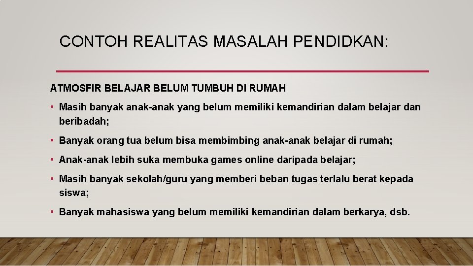 CONTOH REALITAS MASALAH PENDIDKAN: ATMOSFIR BELAJAR BELUM TUMBUH DI RUMAH • Masih banyak anak-anak