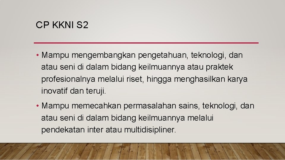 CP KKNI S 2 • Mampu mengembangkan pengetahuan, teknologi, dan atau seni di dalam