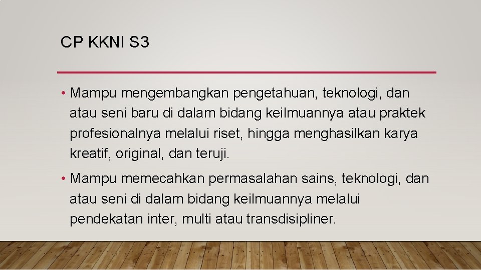 CP KKNI S 3 • Mampu mengembangkan pengetahuan, teknologi, dan atau seni baru di